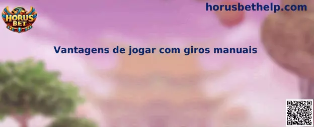 Vantagens de jogar com giros manuais