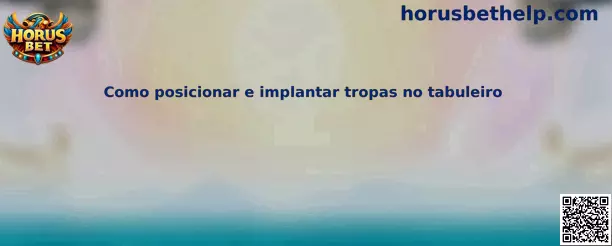 Como posicionar e implantar tropas no tabuleiro