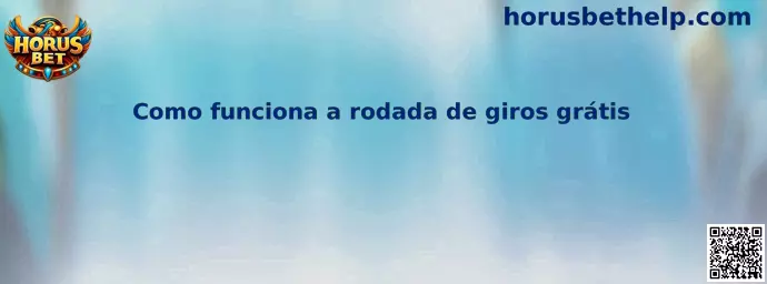 Cómo funciona la rodada de giros grátis en Horus Bet